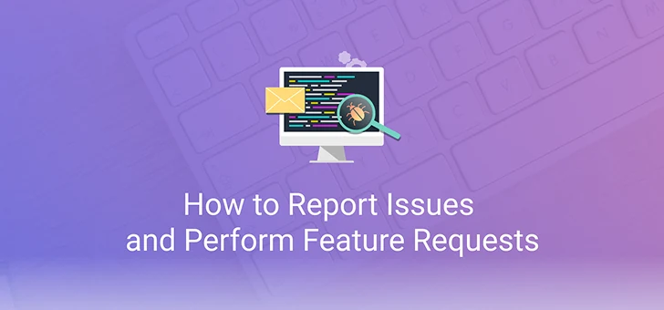 How to Report Issues and Perform Feature Requests